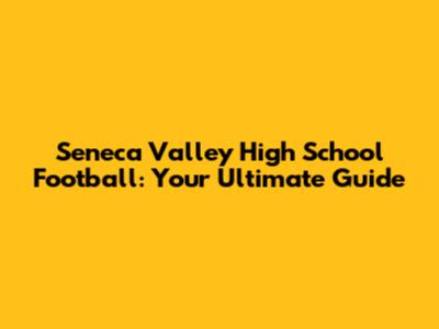 Seneca Valley High School Football: Your Ultimate Guide
