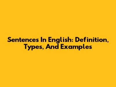 Sentences In English: Definition, Types, And Examples