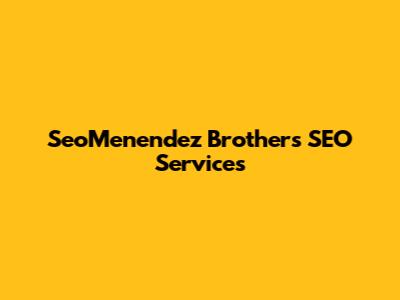 SeoMenendez Brothers SEO Services