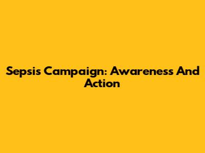 Sepsis Campaign: Awareness And Action