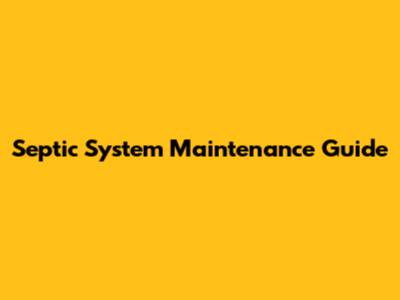 Septic System Maintenance Guide