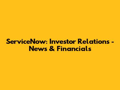 ServiceNow: Investor Relations - News & Financials