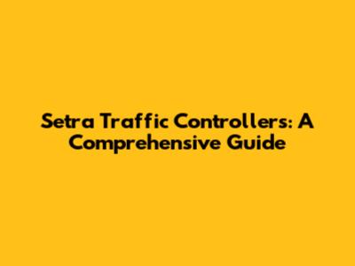 Setra Traffic Controllers: A Comprehensive Guide