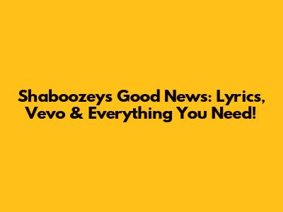 Shaboozey's 'Good News': Lyrics, Vevo & Everything You Need!