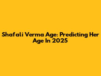 Shafali Verma Age: Predicting Her Age In 2025