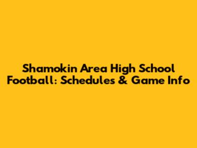 Shamokin Area High School Football: Schedules & Game Info