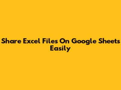 Share Excel Files On Google Sheets Easily
