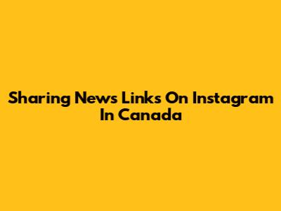 Sharing News Links On Instagram In Canada
