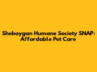 Sheboygan Humane Society SNAP: Affordable Pet Care