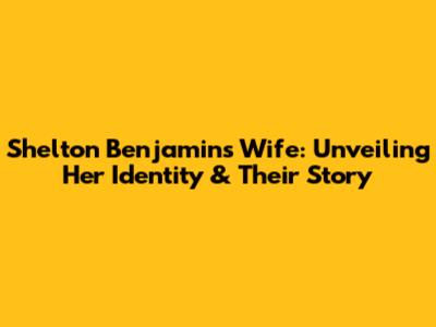 Shelton Benjamin's Wife: Unveiling Her Identity & Their Story