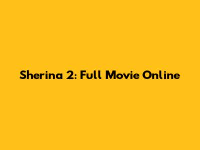 Sherina 2: Full Movie Online