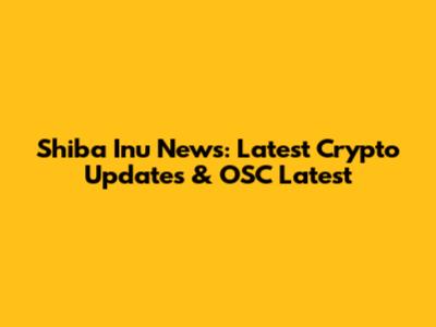 Shiba Inu News: Latest Crypto Updates & OSC Latest