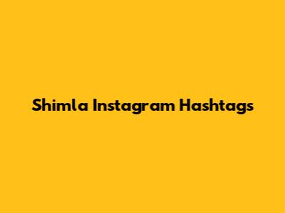 Shimla Instagram Hashtags