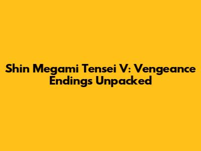 Shin Megami Tensei V: Vengeance Endings Unpacked