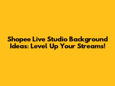 Shopee Live Studio Background Ideas: Level Up Your Streams!