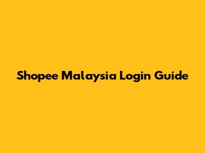Shopee Malaysia Login Guide
