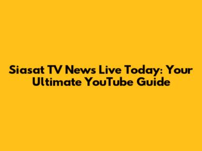 Siasat TV News Live Today: Your Ultimate YouTube Guide