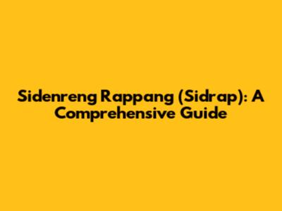 Sidenreng Rappang (Sidrap): A Comprehensive Guide