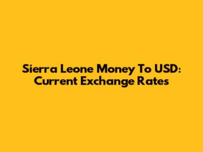 Sierra Leone Money To USD: Current Exchange Rates