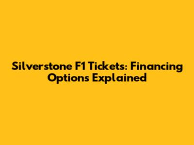 Silverstone F1 Tickets: Financing Options Explained