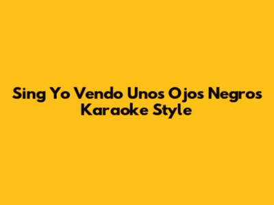 Sing 'Yo Vendo Unos Ojos Negros' Karaoke Style