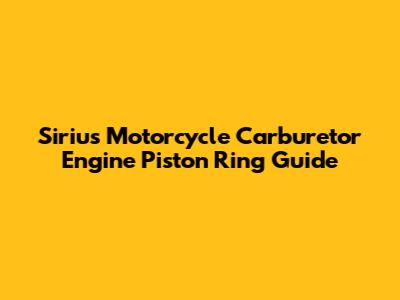 Sirius Motorcycle Carburetor Engine Piston Ring Guide