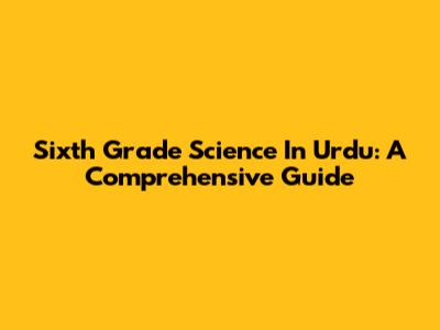 Sixth Grade Science In Urdu: A Comprehensive Guide