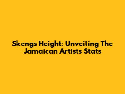 Skeng's Height: Unveiling The Jamaican Artist's Stats