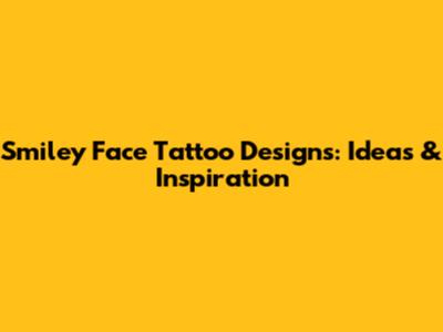 Smiley Face Tattoo Designs: Ideas & Inspiration