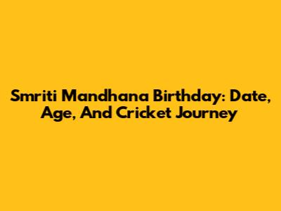 Smriti Mandhana Birthday: Date, Age, And Cricket Journey