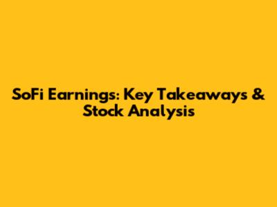 SoFi Earnings: Key Takeaways & Stock Analysis