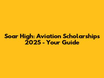 Soar High: Aviation Scholarships 2025 - Your Guide