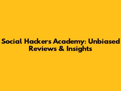 Social Hackers Academy: Unbiased Reviews & Insights