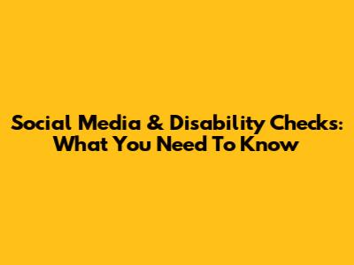Social Media & Disability Checks: What You Need To Know