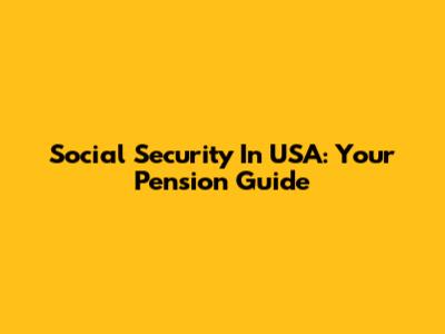 Social Security In USA: Your Pension Guide