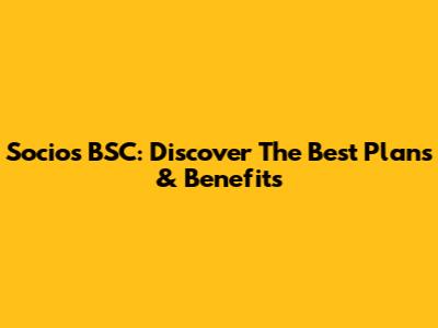 Socios BSC: Discover The Best Plans & Benefits