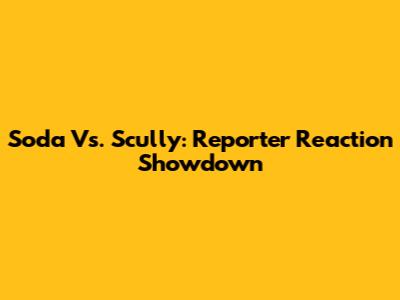 Soda Vs. Scully: Reporter Reaction Showdown