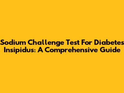 Sodium Challenge Test For Diabetes Insipidus: A Comprehensive Guide