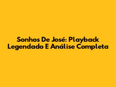 Sonhos De José: Playback Legendado E Análise Completa