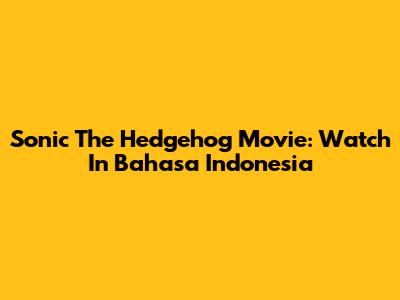 Sonic The Hedgehog Movie: Watch In Bahasa Indonesia