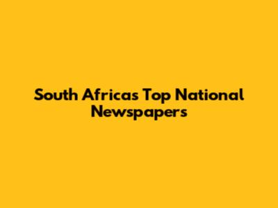 South Africa's Top National Newspapers