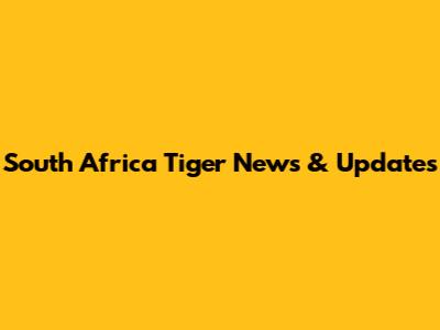 South Africa Tiger News & Updates
