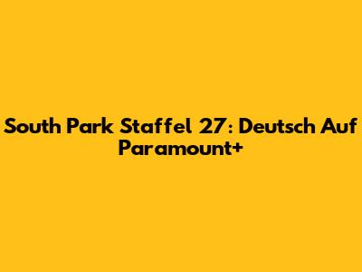 South Park Staffel 27: Deutsch Auf Paramount+