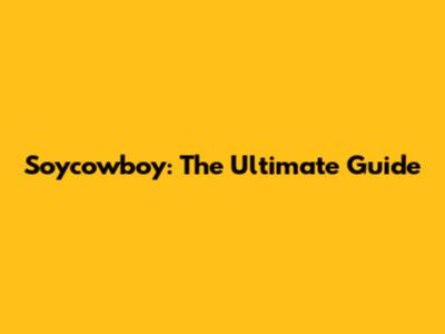 Soycowboy: The Ultimate Guide