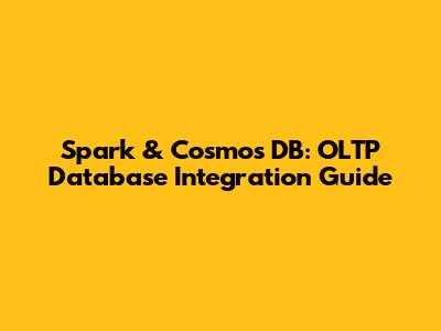 Spark & Cosmos DB: OLTP Database Integration Guide
