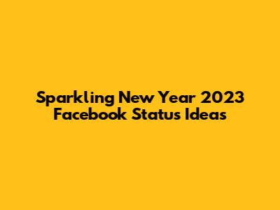 Sparkling New Year 2023 Facebook Status Ideas