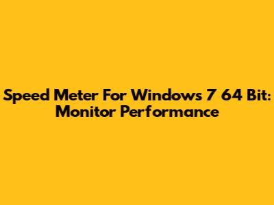Speed Meter For Windows 7 64 Bit: Monitor Performance