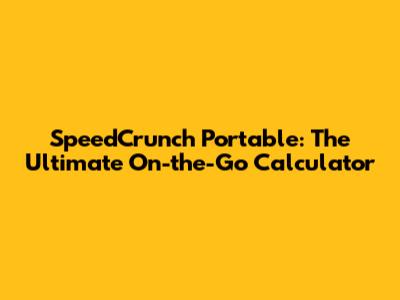 SpeedCrunch Portable: The Ultimate On-the-Go Calculator