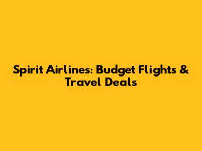 Spirit Airlines: Budget Flights & Travel Deals