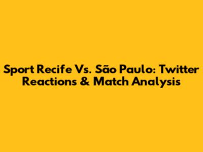 Sport Recife Vs. São Paulo: Twitter Reactions & Match Analysis
